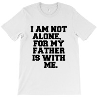 I Am Not Alone T-shirt | Artistshot