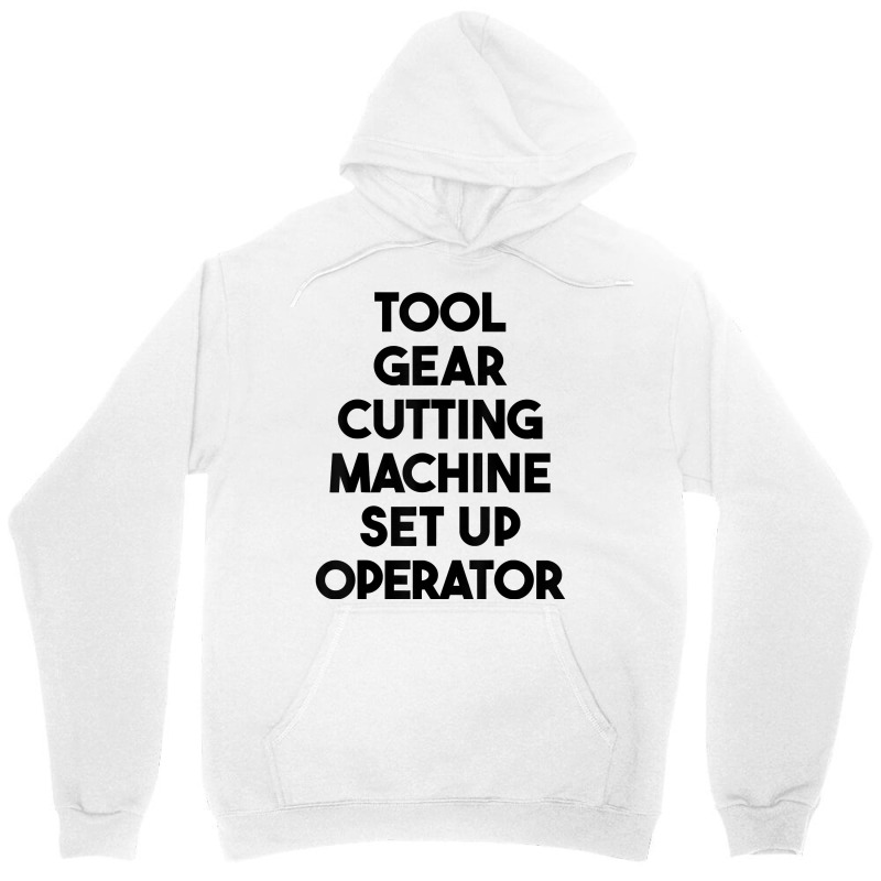 Tool Gear Cutting Machine Set Up Operator T Shirt Unisex Hoodie | Artistshot