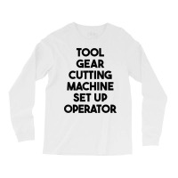 Tool Gear Cutting Machine Set Up Operator T Shirt Long Sleeve Shirts | Artistshot