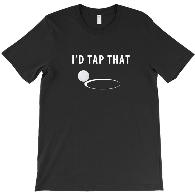 I'd Tap That Golf - I Would Tap That Golf Funny T-shirt | Artistshot