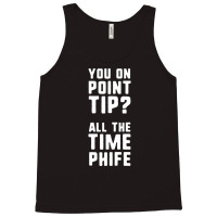 You On Point Tip All The Time Phife Tank Top | Artistshot