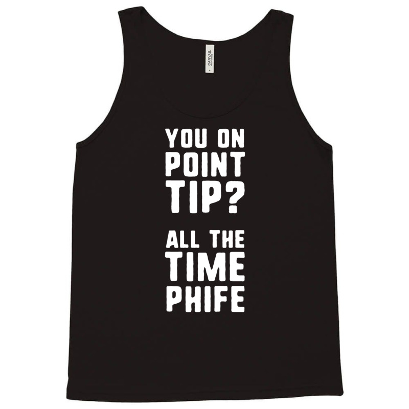 You On Point Tip All The Time Phife Tank Top | Artistshot