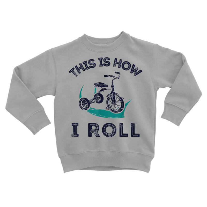 This Is How I Roll Bike Shirt Funny Tricycle Trike T Shirt Toddler Sweatshirt by homyfelaego | Artistshot