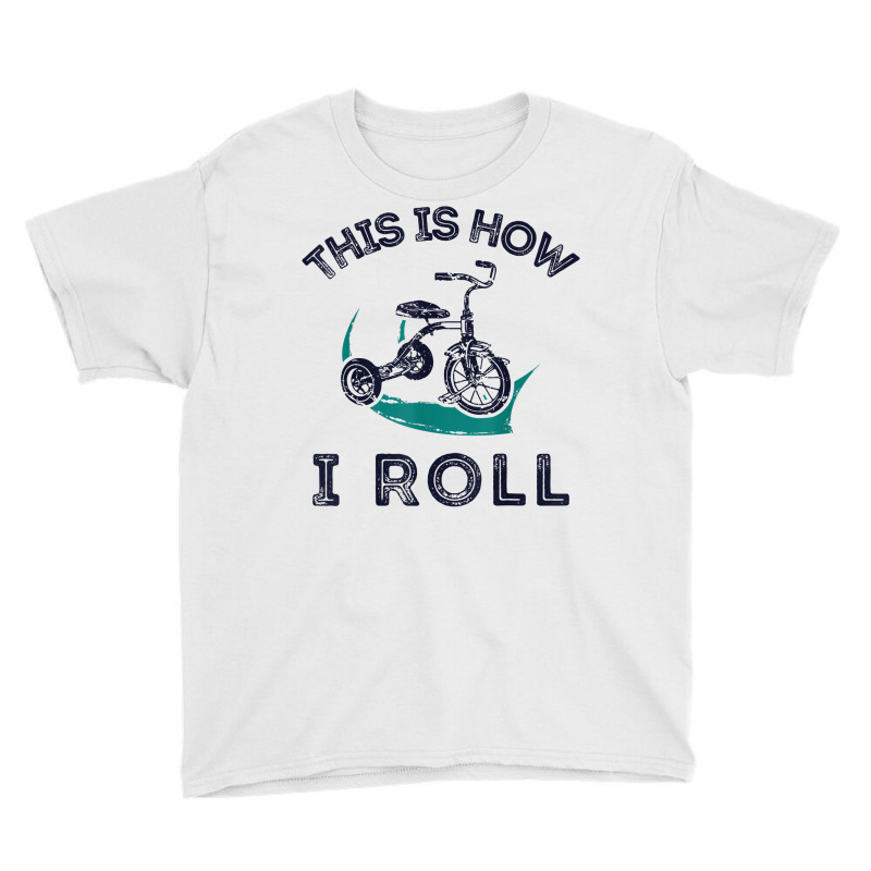 This Is How I Roll Bike Shirt Funny Tricycle Trike T Shirt Youth Tee by homyfelaego | Artistshot