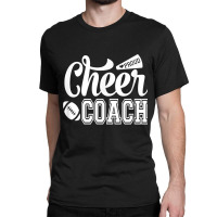 Proud Cheer Coach Megaphone & Football Cheer Coach For Fans Classic T-shirt | Artistshot