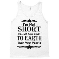 I'm Not Short I'm Just More Down To Earth Than Most People Decorate Wi Tank Top | Artistshot