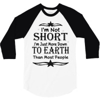 I'm Not Short I'm Just More Down To Earth Than Most People Decorate Wi 3/4 Sleeve Shirt | Artistshot