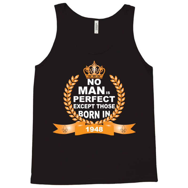 No Man Is Perfect Except Those Born In 1948 Tank Top | Artistshot