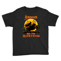 Brooms Are For Amateurs Witches Motorcycle Gift Halloween Youth Tee | Artistshot