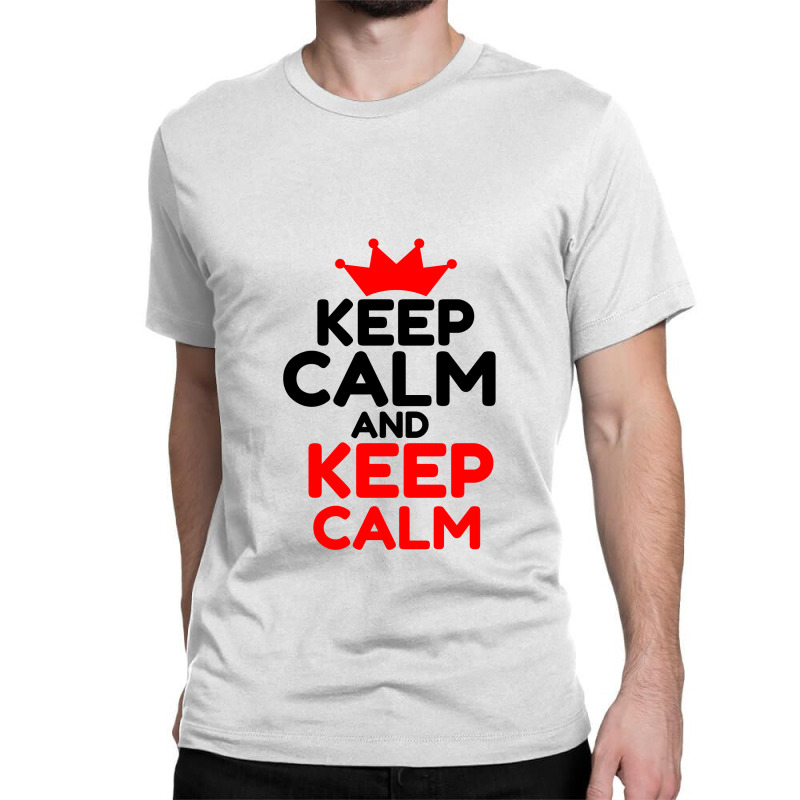 Keep Calm And Keep Calm Classic T-shirt | Artistshot