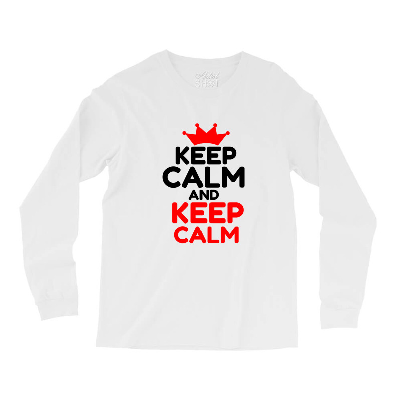 Keep Calm And Keep Calm Long Sleeve Shirts | Artistshot