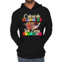 Calculate Kindness Into Every Equation Mathematicians Birthday Gifts Lightweight Hoodie | Artistshot