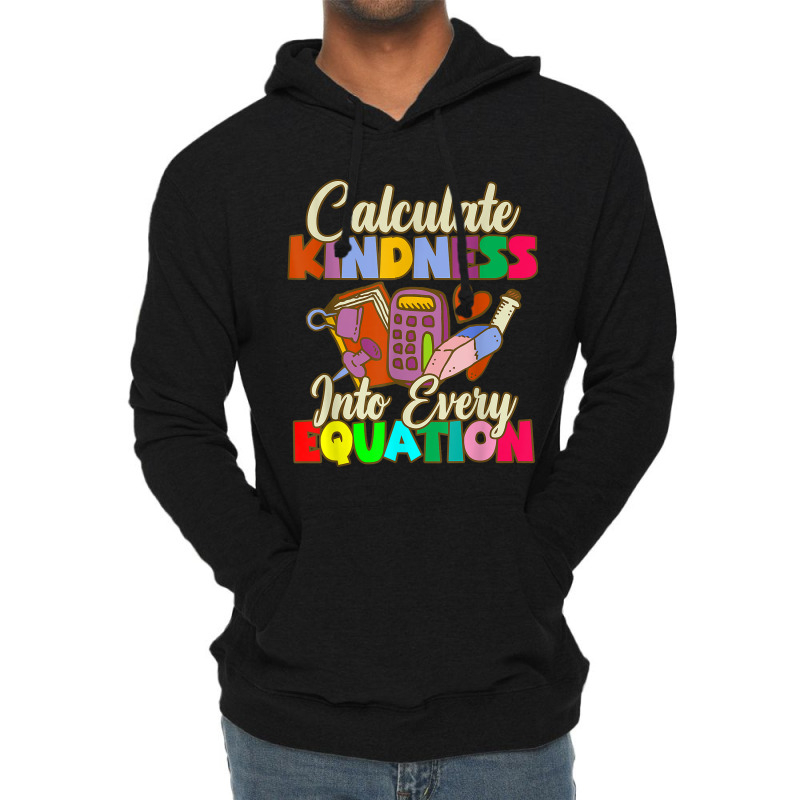 Calculate Kindness Into Every Equation Mathematicians Birthday Gifts Lightweight Hoodie by Aria-Proctor | Artistshot