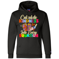 Calculate Kindness Into Every Equation Mathematicians Birthday Gifts Champion Hoodie | Artistshot