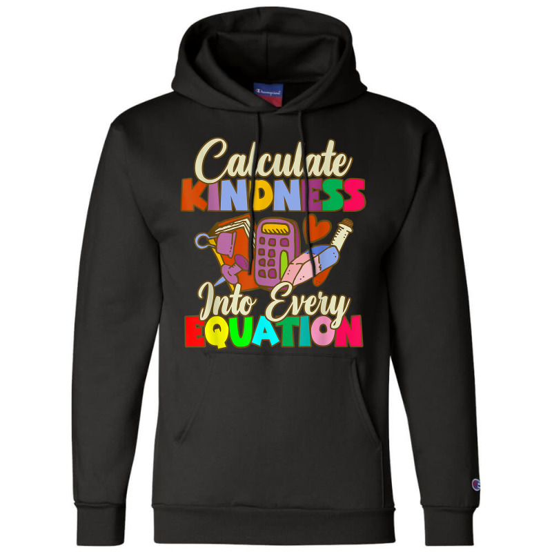 Calculate Kindness Into Every Equation Mathematicians Birthday Gifts Champion Hoodie by Aria-Proctor | Artistshot