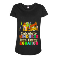 Calculate Kindness Into Every Equation Mathematicians Birthday Maternity Scoop Neck T-shirt | Artistshot