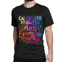 Calculate Kindness Into Everyday Math Teachers Unity Day Funny Men Classic T-shirt | Artistshot