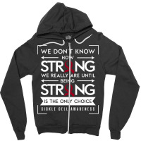 Sickle Cell Awareness Anemia Support Strong Choice Zipper Hoodie | Artistshot