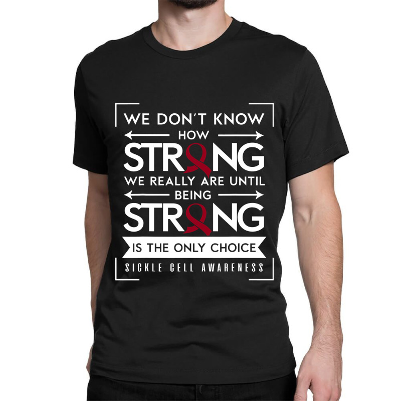 Sickle Cell Awareness Anemia Support Strong Choice Classic T-shirt by nhan0105 | Artistshot