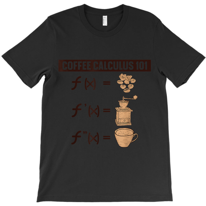 Coffee Calculus 101 F(x) - Funny Math Teacher Mathematician Mens Best T-shirt | Artistshot