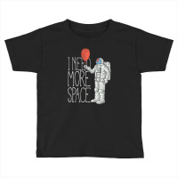 I Need More Space Toddler T-shirt | Artistshot