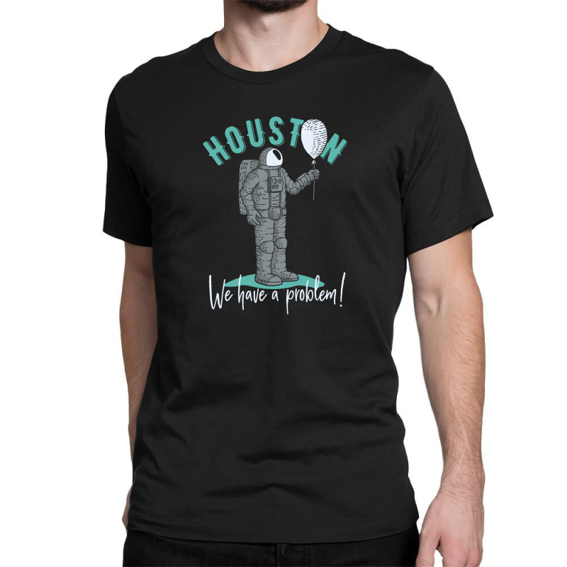 Houston We Have A Problem Classic T-shirt by EmarDesign | Artistshot