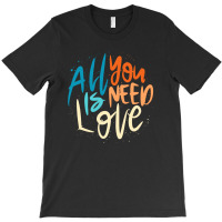 All You Need Is Love Lettering T-shirt | Artistshot