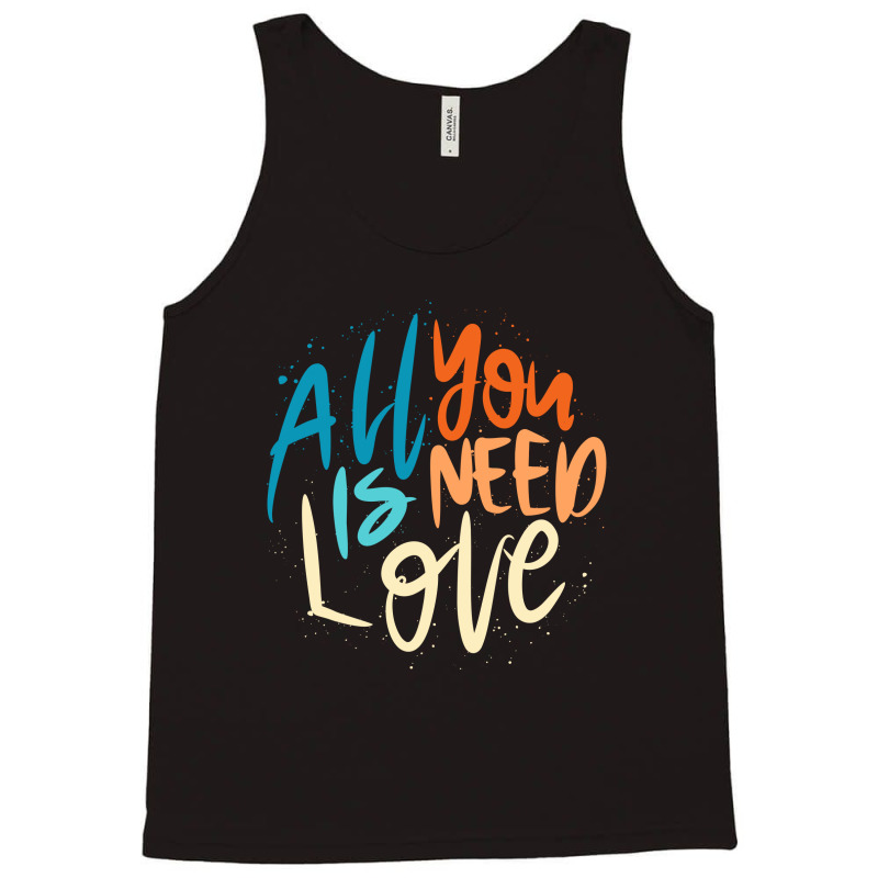 All You Need Is Love Lettering Tank Top by Distrowlinc | Artistshot