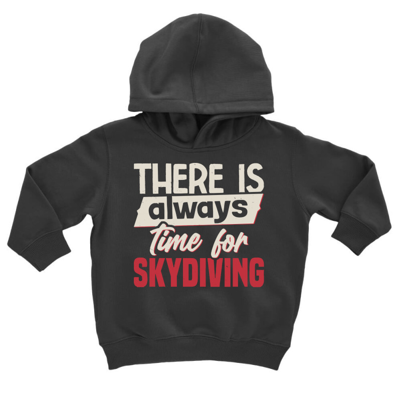 Skydiving T  Shirt There Is Always Time For Skydiving T  Shirt Toddler Hoodie by cm-arts | Artistshot