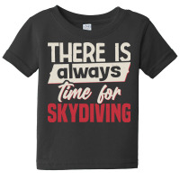 Skydiving T  Shirt There Is Always Time For Skydiving T  Shirt Baby Tee | Artistshot