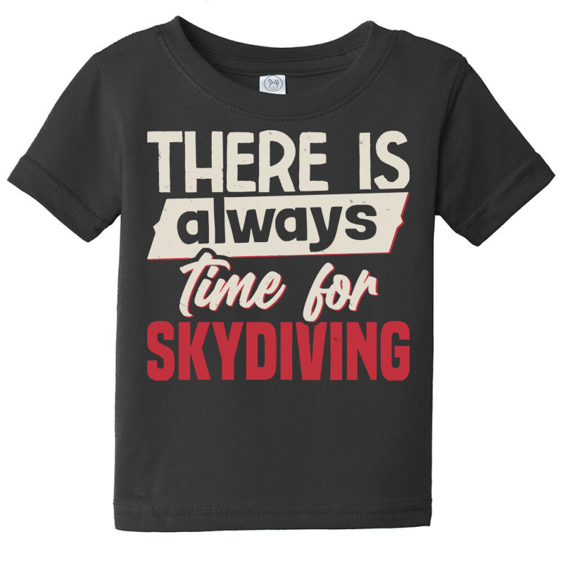 Skydiving T  Shirt There Is Always Time For Skydiving T  Shirt Baby Tee by cm-arts | Artistshot