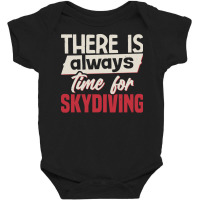 Skydiving T  Shirt There Is Always Time For Skydiving T  Shirt Baby Bodysuit | Artistshot