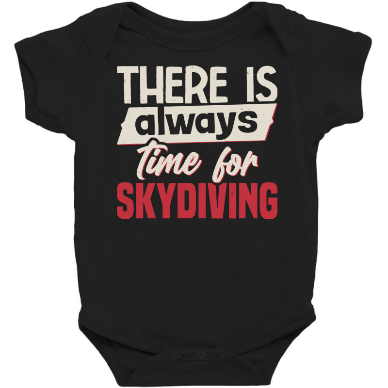 Skydiving T  Shirt There Is Always Time For Skydiving T  Shirt Baby Bodysuit by cm-arts | Artistshot