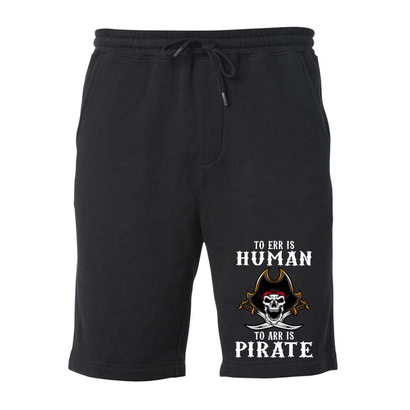 To Err Is Human To Arr Is Pirate With Skull And Cross Swords Fleece Short | Artistshot