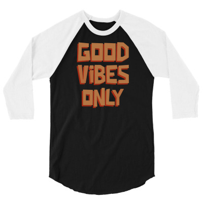 Good Vibes Only 3/4 Sleeve Shirt Designed By End4ng
