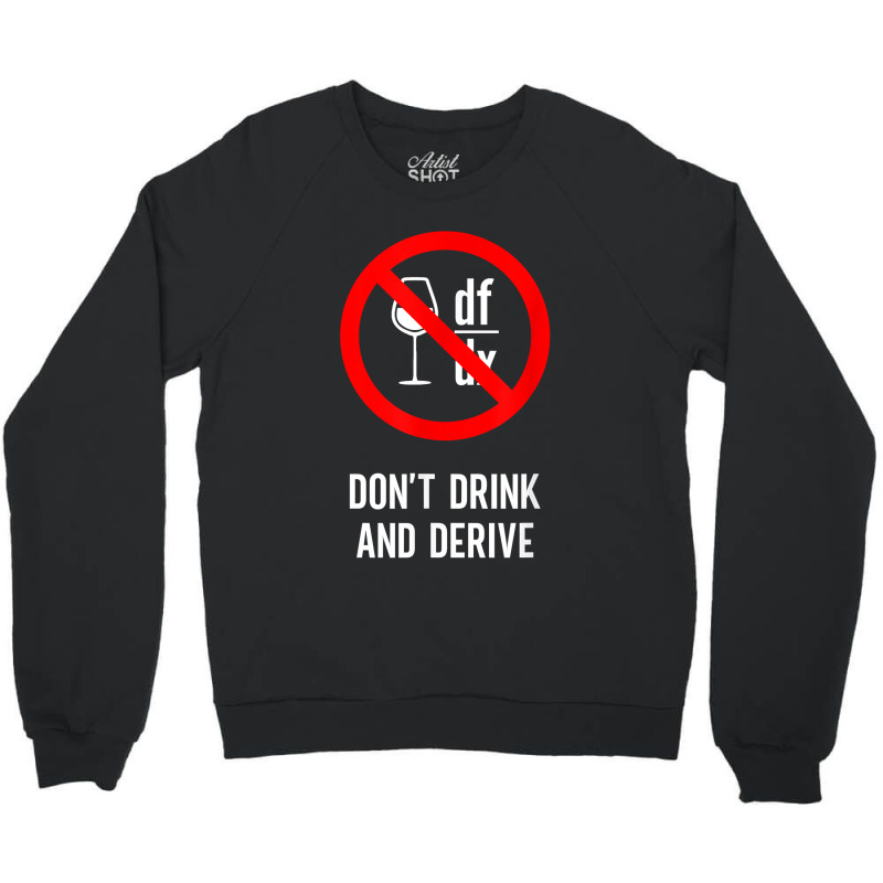 Don't Drink And Derive - Mathematician Physicist Teacher Gifts Women Crewneck Sweatshirt by Aria-Proctor | Artistshot