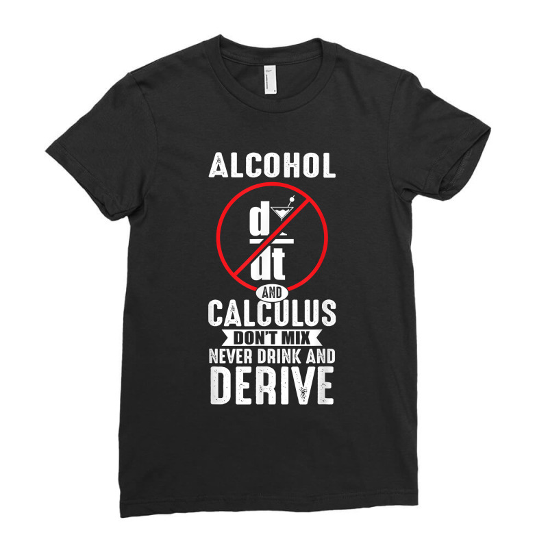 Don't Drink And Derive Math Teacher Joke Mathematician Men Women Ladies Fitted T-Shirt by Aria-Proctor | Artistshot