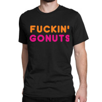 Go Nuts Fuckin_ Classic T-shirt | Artistshot