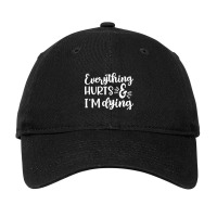 Everything Hurts And I'm Dying Fitness Workout Funny Adjustable Cap | Artistshot