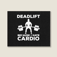 Deadlift Because I Hate Cardio Workout Tee Landscape Canvas Print | Artistshot