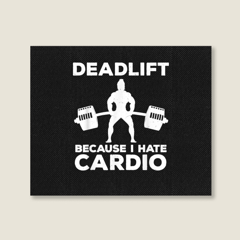 Deadlift Because I Hate Cardio Workout Tee Landscape Canvas Print | Artistshot