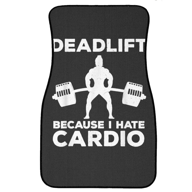 Deadlift Because I Hate Cardio Workout Tee Front Car Mat | Artistshot