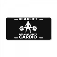 Deadlift Because I Hate Cardio Workout Tee License Plate | Artistshot