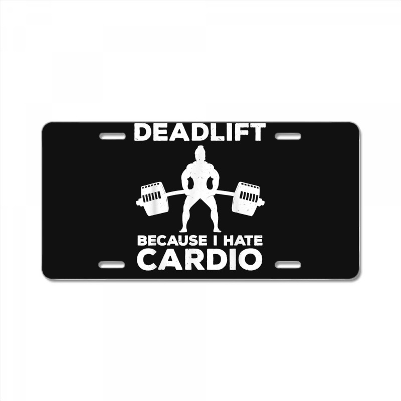 Deadlift Because I Hate Cardio Workout Tee License Plate | Artistshot