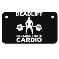 Deadlift Because I Hate Cardio Workout Tee Motorcycle License Plate | Artistshot