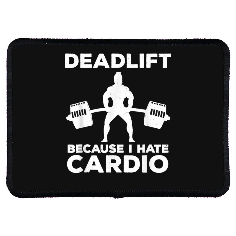 Deadlift Because I Hate Cardio Workout Tee Rectangle Patch | Artistshot