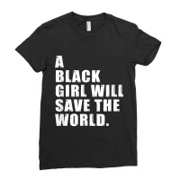 A Black Girl Will Save The World  - Black History Month Day Gift Ladies Fitted T-shirt | Artistshot