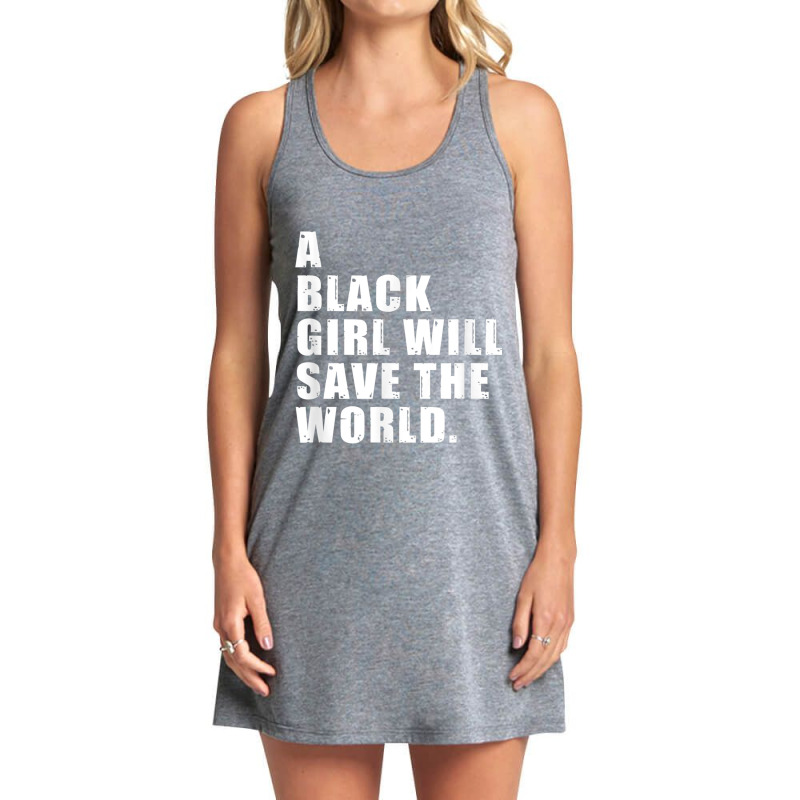 A Black Girl Will Save The World  - Black History Month Day Gift Tank Dress by TyrellDesign | Artistshot