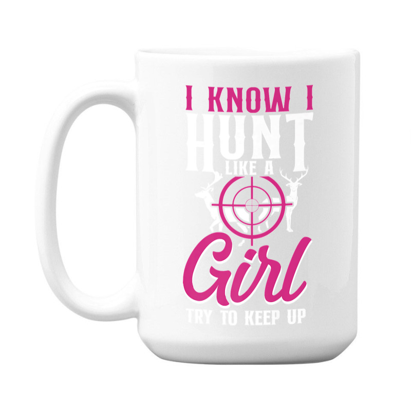 Buck Deer Hunting Hunter Girl Vintage I Know I Hunt Like A Premium 15 Oz Coffee Mug by cm-arts | Artistshot