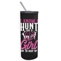 Buck Deer Hunting Hunter Girl Vintage I Know I Hunt Like A Premium Skinny Tumbler | Artistshot